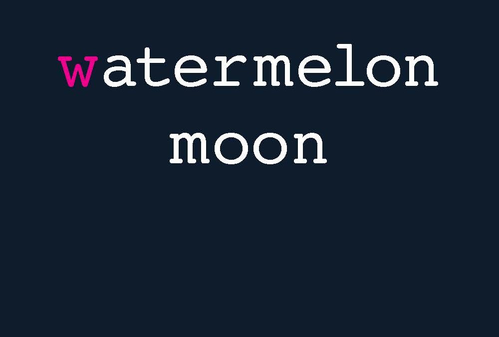 Watermelon Moon
